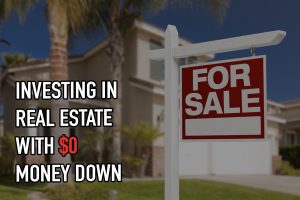 Investing in Real estate with $0 Money Down