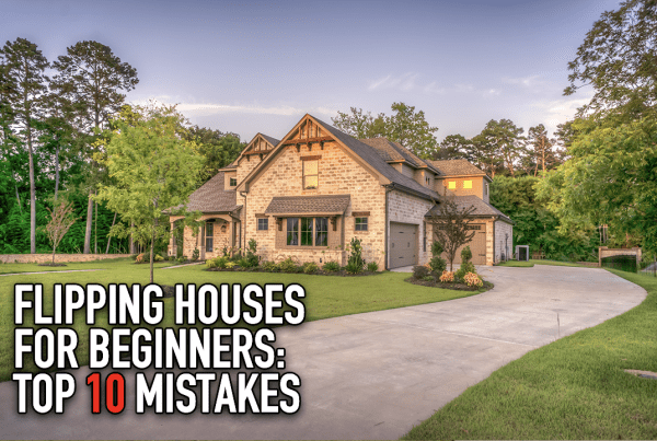 Flipping Houses for Beginners: Top 10 Mistakes