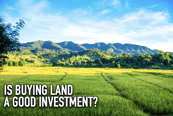 Is Buying Land A Good Investment?