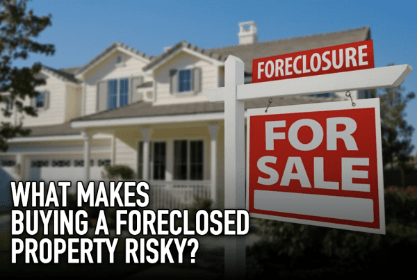 What Makes Buying a Foreclosed Property Risky?