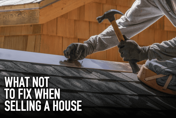 What Not To Fix When Selling A House