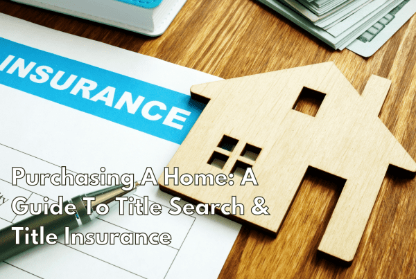 Purchasing A Home: A Guide to Title Search & Title Insurance