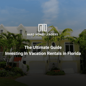 Investing in Vacation Rentals in Florida: The Ultimate Guide